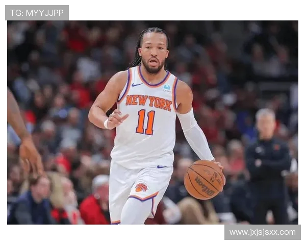 杰伦·布伦森引领尼克斯崛起展现超强领导力与球场智慧